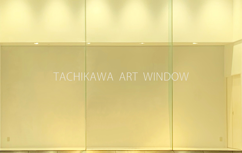 「TACHIKAWA ART WINDOW 01」
